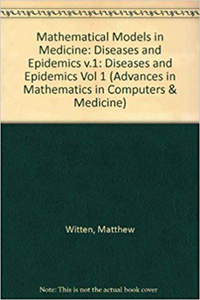 Mathematical Models in Medicine: Diseases and Epidemics v.1: Diseases and Epidemics Vol 1 (Advances in Mathematics in Computers & Medicine) Book Cover