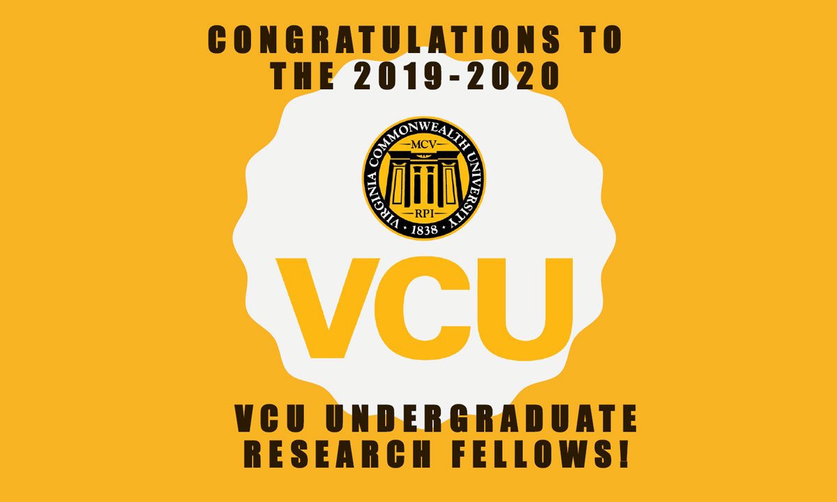 Congratulations to the 2019-20 VCU Undergraduate Research Fellows